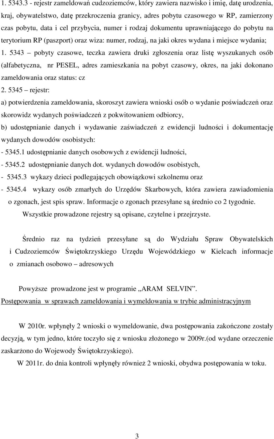 przybycia, numer i rodzaj dokumentu uprawniającego do pobytu na terytorium RP (paszport) oraz wiza: numer, rodzaj, na jaki okres wydana i miejsce wydania; 1.