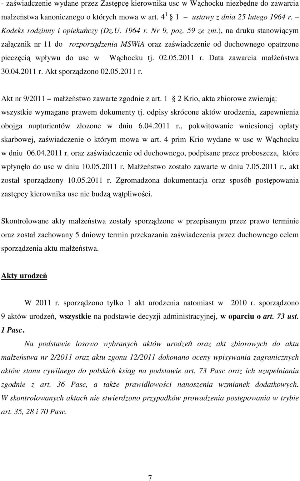 ), na druku stanowiącym załącznik nr 11 do rozporządzenia MSWiA oraz zaświadczenie od duchownego opatrzone pieczęcią wpływu do usc w Wąchocku tj. 02.05.2011 r. Data zawarcia małżeństwa 30.04.2011 r. Akt sporządzono 02.