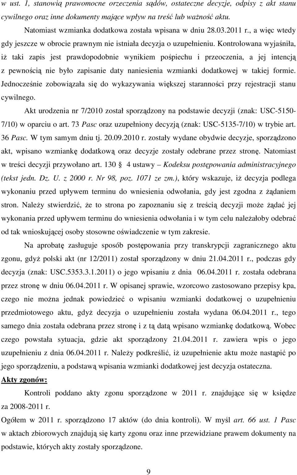 Kontrolowana wyjaśniła, iż taki zapis jest prawdopodobnie wynikiem pośpiechu i przeoczenia, a jej intencją z pewnością nie było zapisanie daty naniesienia wzmianki dodatkowej w takiej formie.