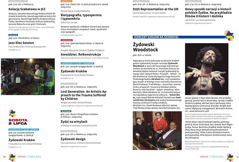 Kultury Żydowskiej Janusza Makucha oraz gości Festiwalu. Bilety 150 zł. Rezerwacje proszę wysyłać na office@jcckrakow.org godz. 24.00 Klub Alchemia ul.