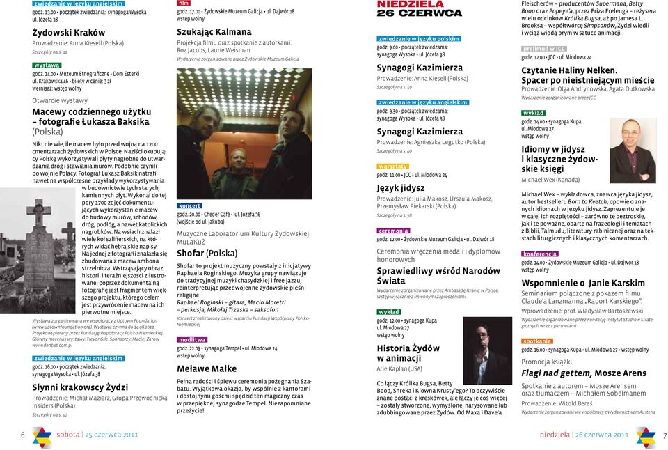 Dajwór 18 Szukając Kalmana Projekcja filmu oraz spotkanie z autorkami: Roz Jacobs, Laurie Weisman Wydarzenie zorganizowane przez Żydowskie Muzeum Galicja Niedziela 26 czerwca godz. 9.