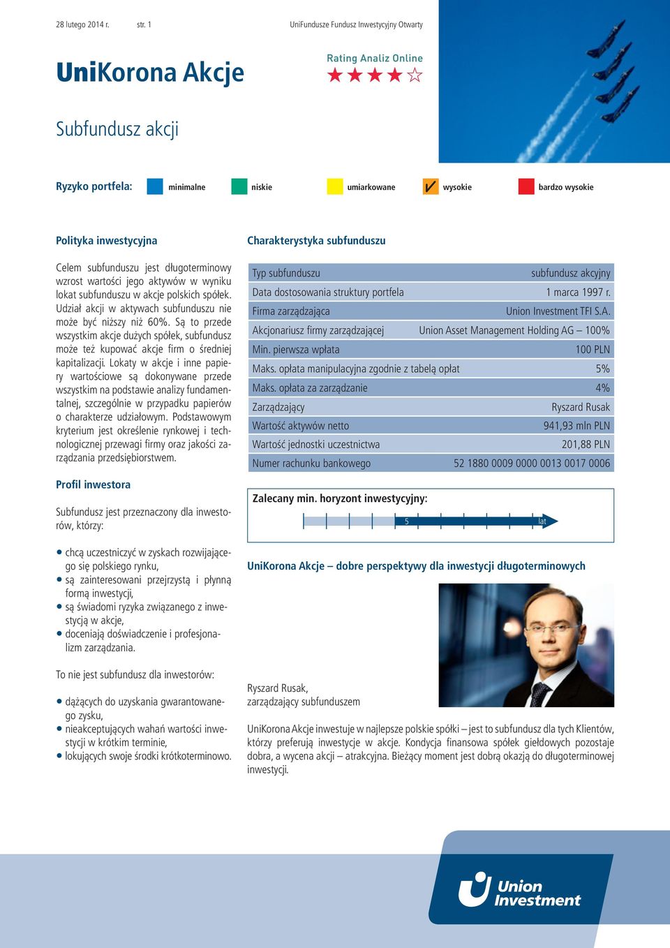 Udział akcji w aktywach subfunduszu nie może być niższy niż 60%. Są to przede wszystkim akcje dużych spółek, subfundusz może też kupować akcje firm o średniej kapitalizacji.