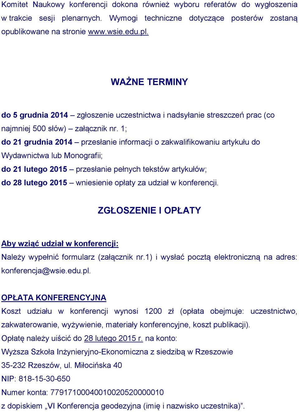 WAŻNE TERMINY do 5 grudnia 2014 zgłoszenie uczestnictwa i nadsyłanie streszczeń prac (co najmniej 500 słów) załącznik nr.