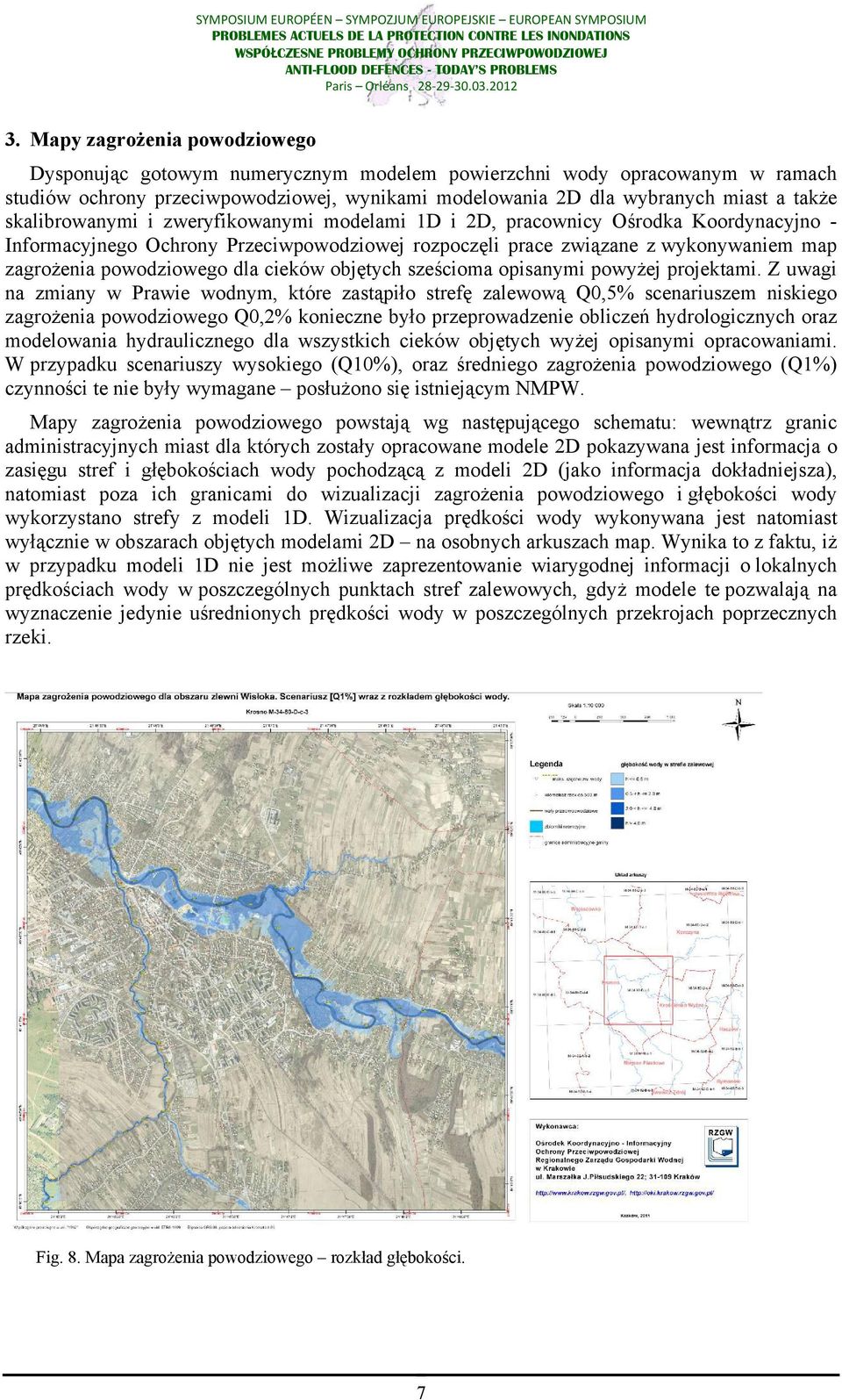 skalibrowanymi i zweryfikowanymi modelami 1D i 2D, pracownicy Ośrodka Koordynacyjno Informacyjnego Ochrony Przeciwpowodziowej rozpoczęli prace związane z wykonywaniem map zagrożenia powodziowego dla