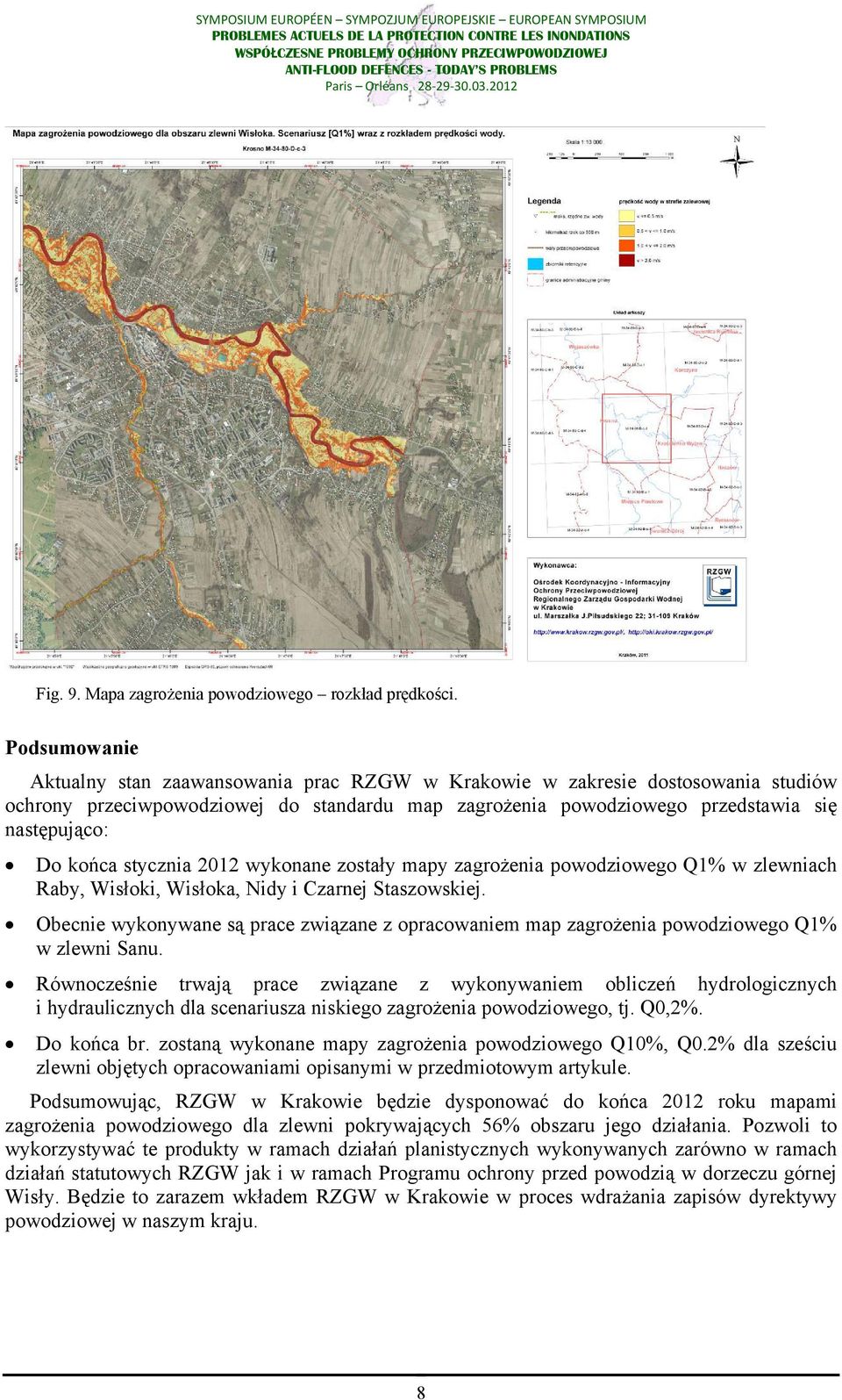 stycznia 2012 wykonane zostały mapy zagrożenia powodziowego Q1% w zlewniach Raby, Wisłoki, Wisłoka, Nidy i Czarnej Staszowskiej.