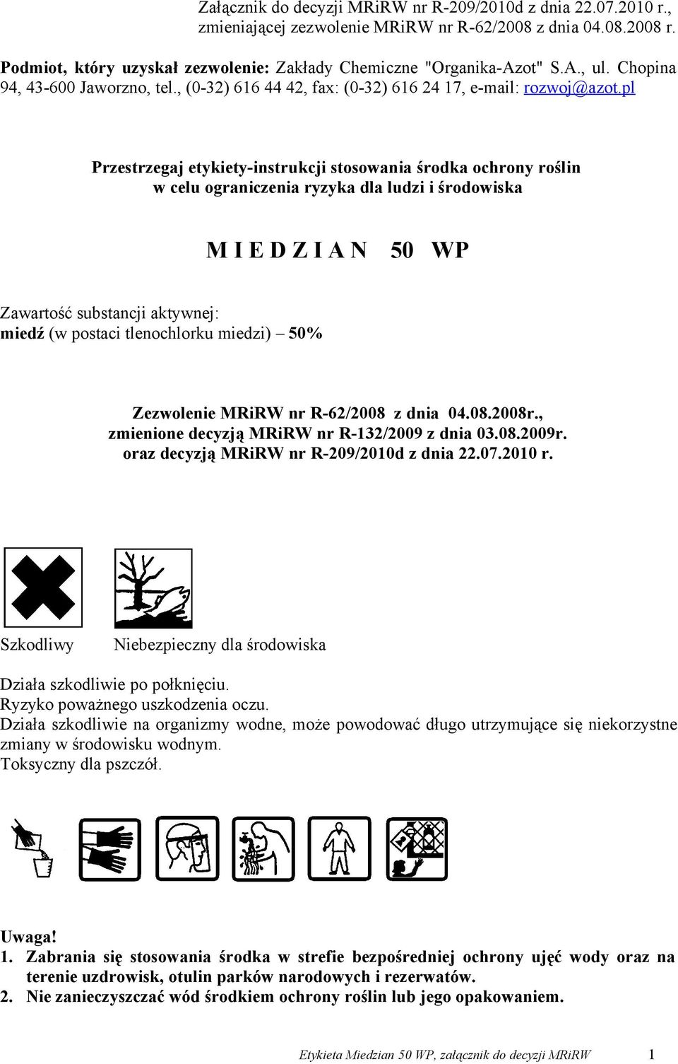 pl Przestrzegaj etykiety-instrukcji stosowania środka ochrony roślin w celu ograniczenia ryzyka dla ludzi i środowiska M I E D Z I A N 50 WP Zawartość substancji aktywnej: miedź (w postaci