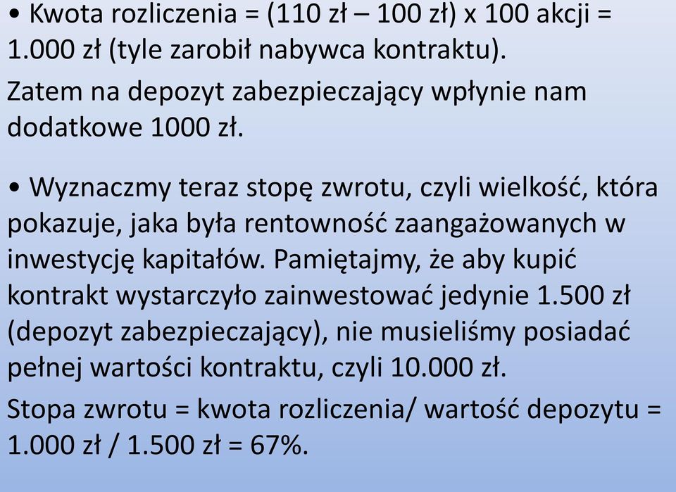 Wyznaczmy teraz stopę zwrotu, czyli wielkośd, która pokazuje, jaka była rentownośd zaangażowanych w inwestycję kapitałów.