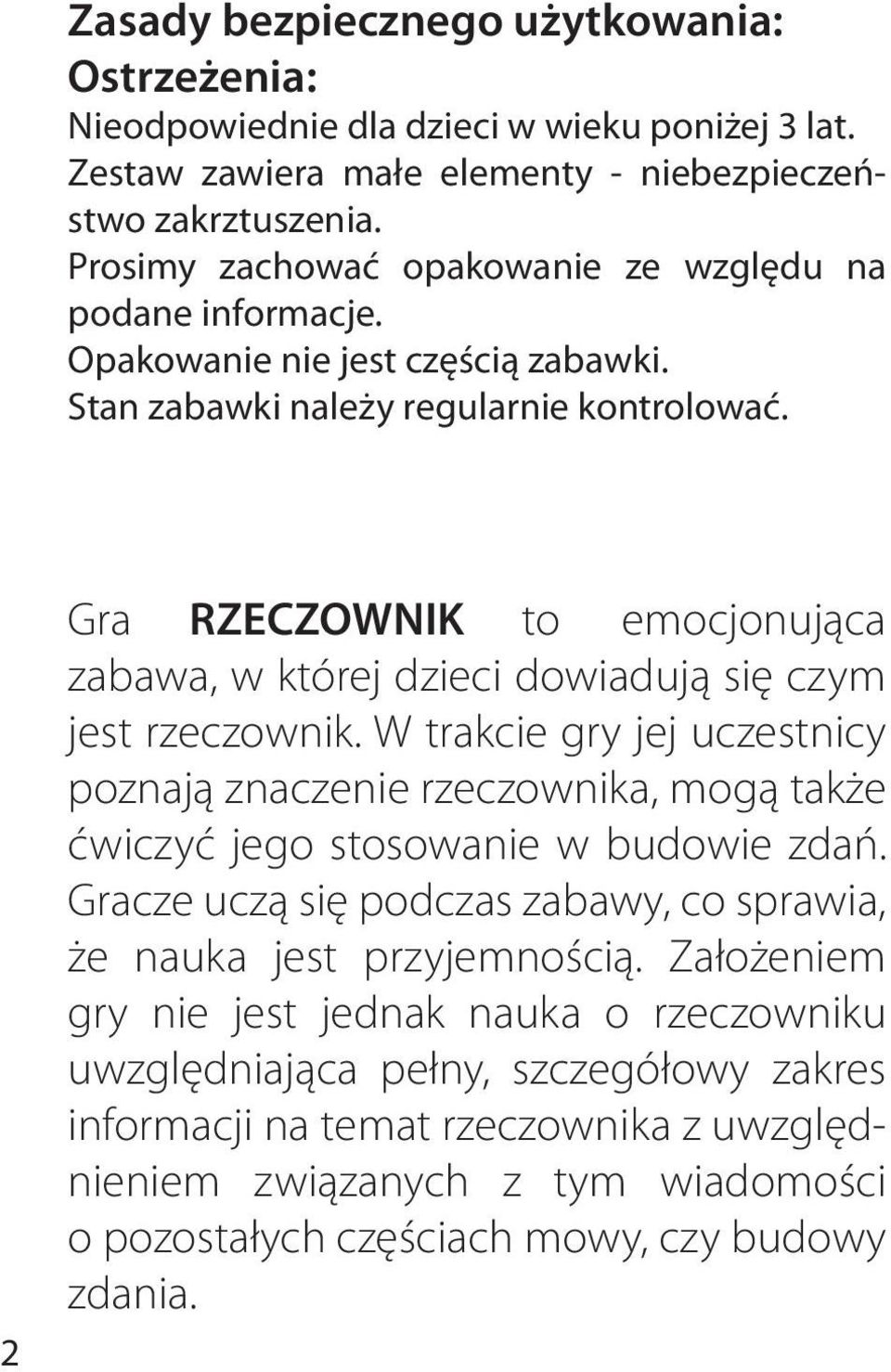 2 Gra RZEZOWNIK to emocjonująca zabawa, w której dzieci dowiadują się czym jest rzeczownik.