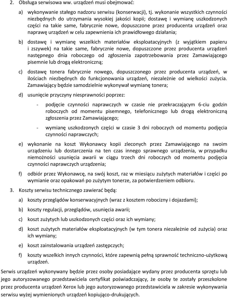 naprawę urządzeń w celu zapewnienia ich prawidłowego działania; b) dostawę i wymianę wszelkich materiałów eksploatacyjnych (z wyjątkiem papieru i zszywek) na takie same, fabrycznie nowe, dopuszczone