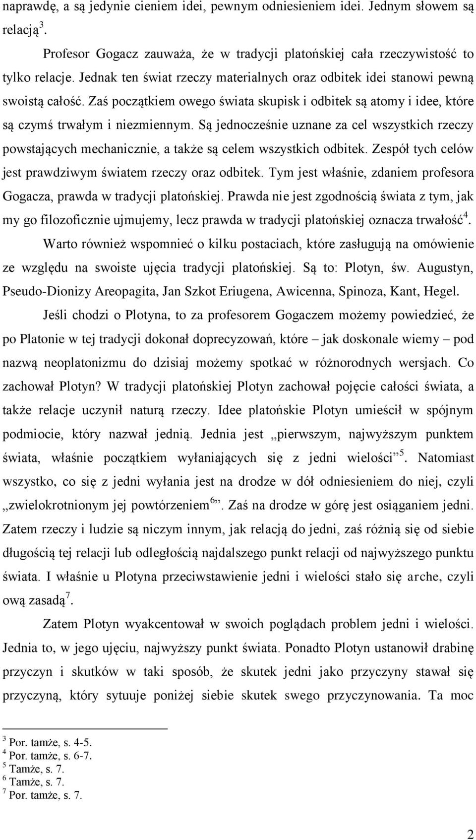 Są jednocześnie uznane za cel wszystkich rzeczy powstających mechanicznie, a także są celem wszystkich odbitek. Zespół tych celów jest prawdziwym światem rzeczy oraz odbitek.