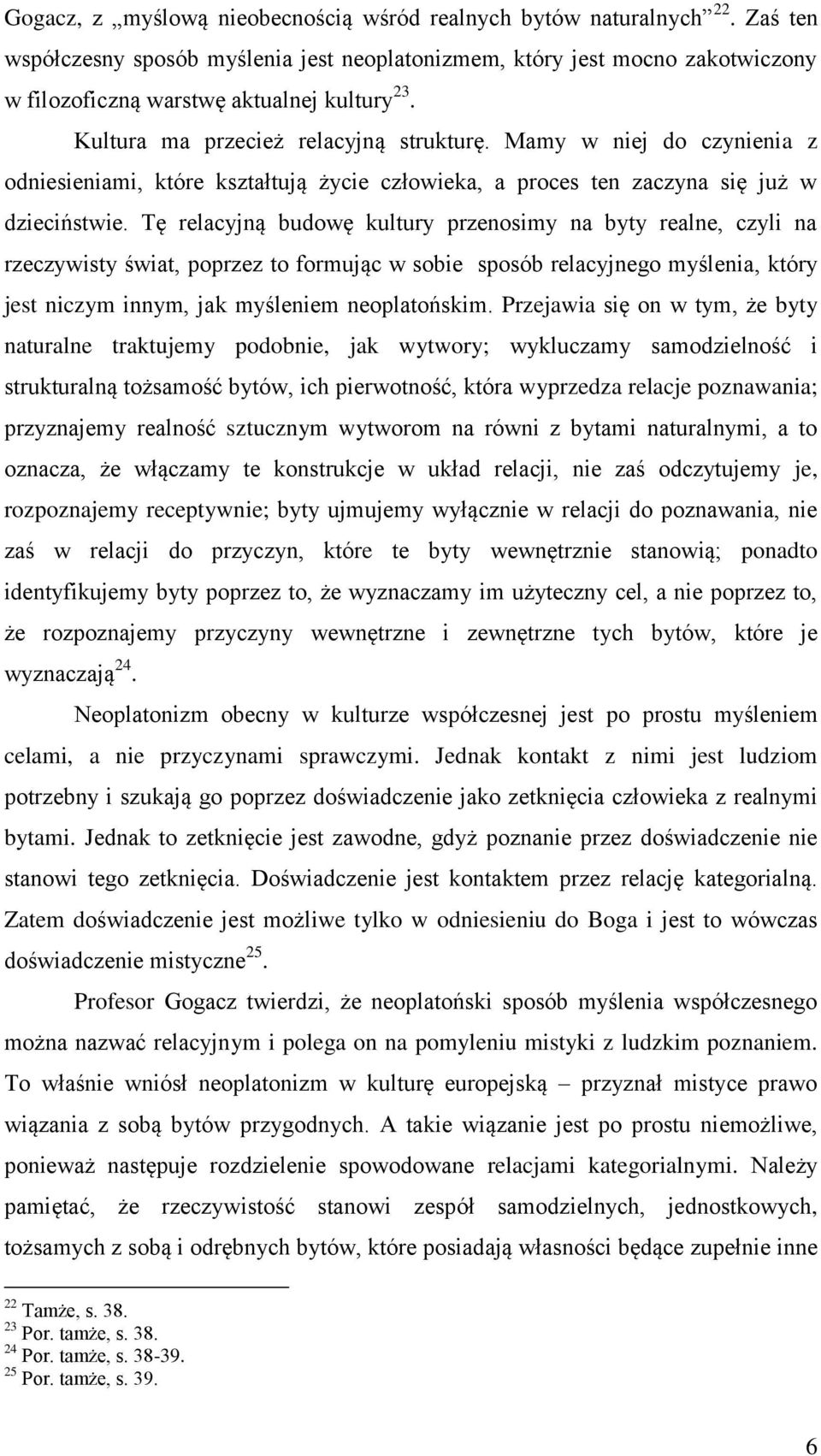 Tę relacyjną budowę kultury przenosimy na byty realne, czyli na rzeczywisty świat, poprzez to formując w sobie sposób relacyjnego myślenia, który jest niczym innym, jak myśleniem neoplatońskim.