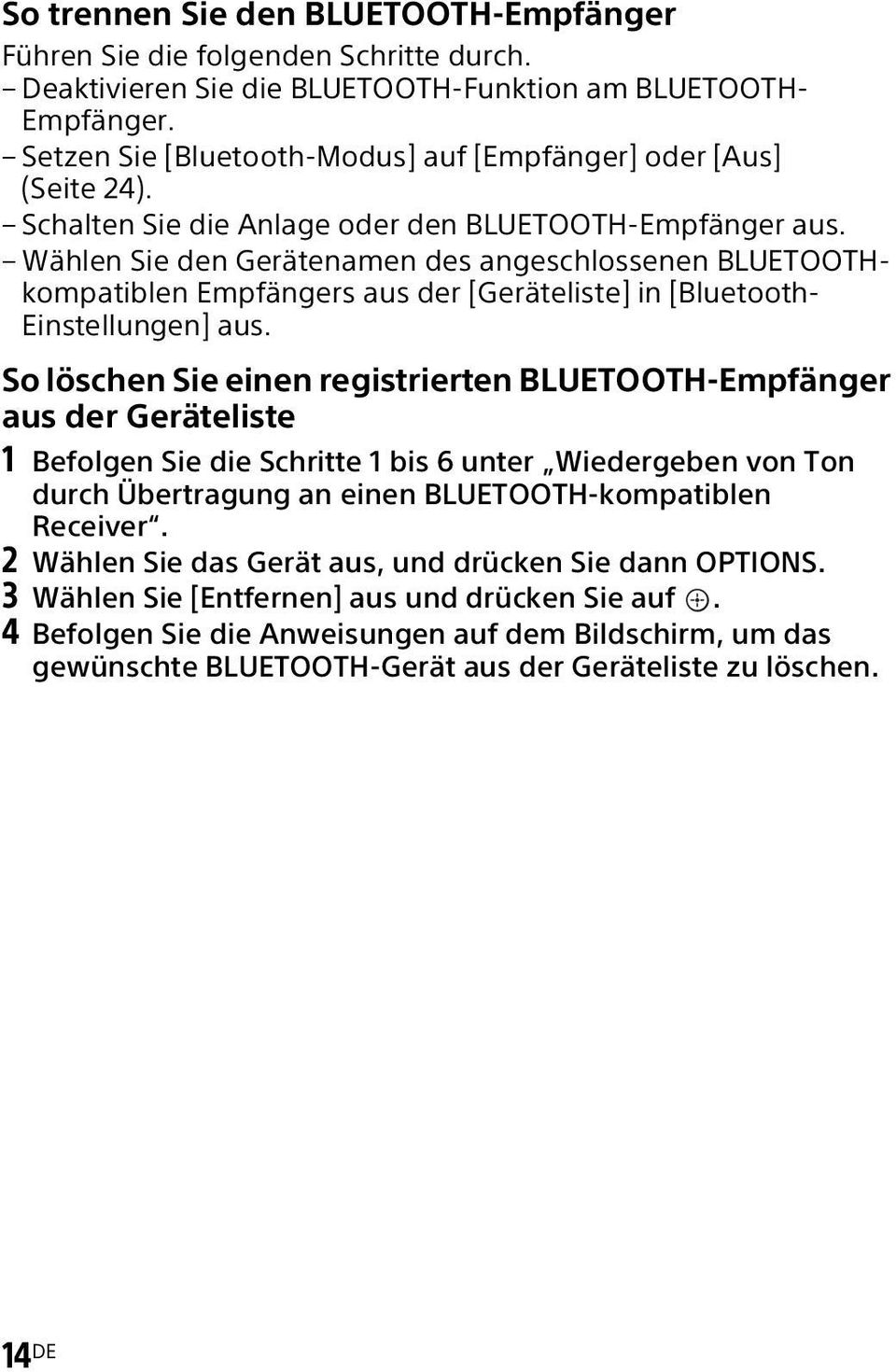 Wählen Sie den Gerätenamen des angeschlossenen BLUETOOTHkompatiblen Empfängers aus der [Geräteliste] in [Bluetooth- Einstellungen] aus.