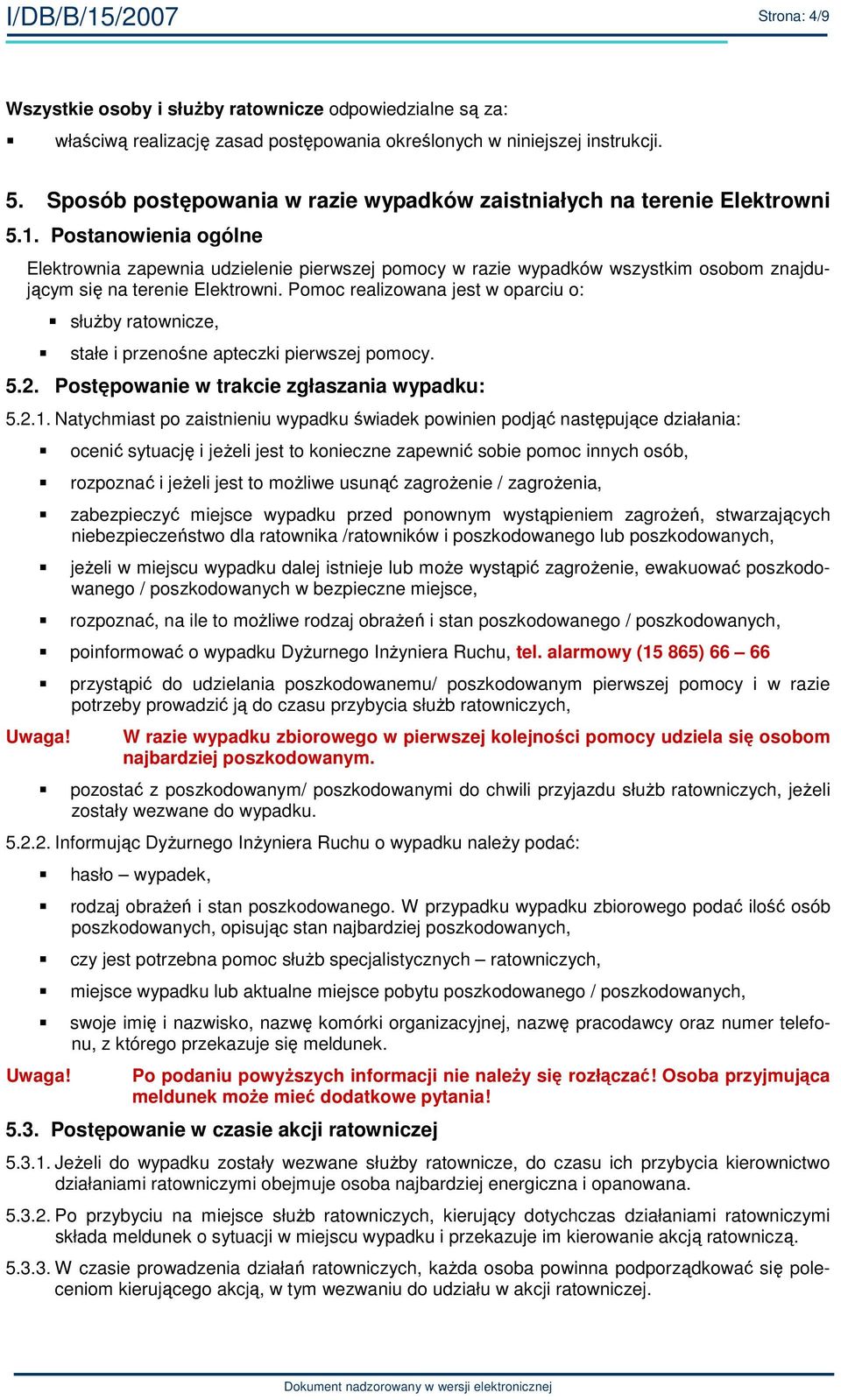 Postanowienia ogólne Elektrownia zapewnia udzielenie pierwszej pomocy w razie wypadków wszystkim osobom znajdującym się na terenie Elektrowni.