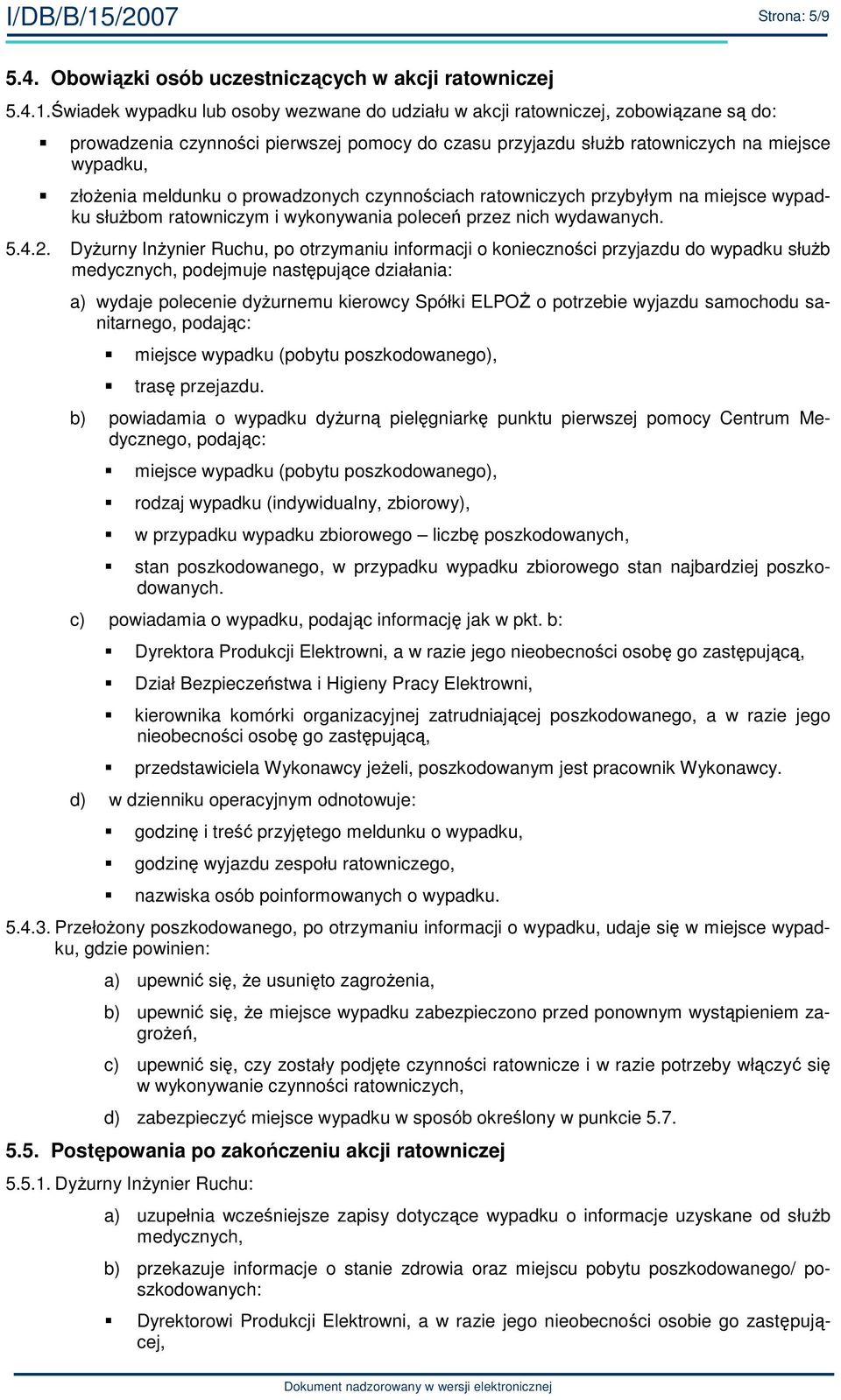 o prowadzonych czynnościach ratowniczych przybyłym na miejsce wypadku słuŝbom ratowniczym i wykonywania poleceń przez nich wydawanych. 5.4.2.