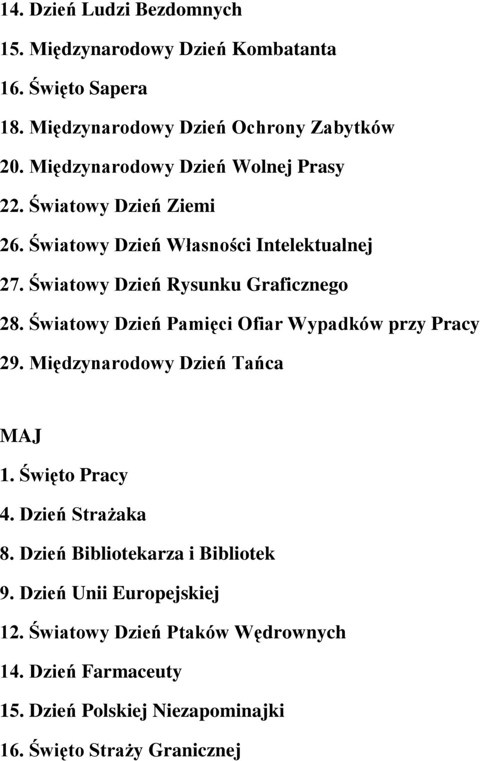 Światowy Dzień Rysunku Graficznego 28. Światowy Dzień Pamięci Ofiar Wypadków przy Pracy 29. Międzynarodowy Dzień Tańca MAJ 1. Święto Pracy 4.