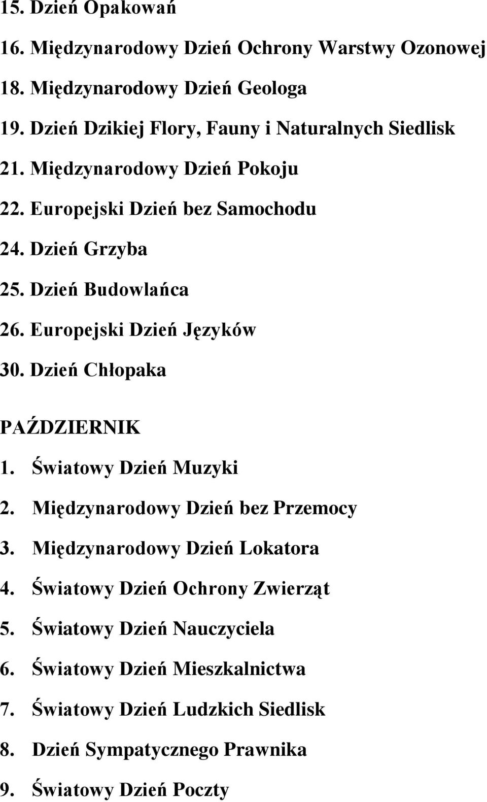 Dzień Budowlańca 26. Europejski Dzień Języków 30. Dzień Chłopaka PAŹDZIERNIK 1. Światowy Dzień Muzyki 2. Międzynarodowy Dzień bez Przemocy 3.