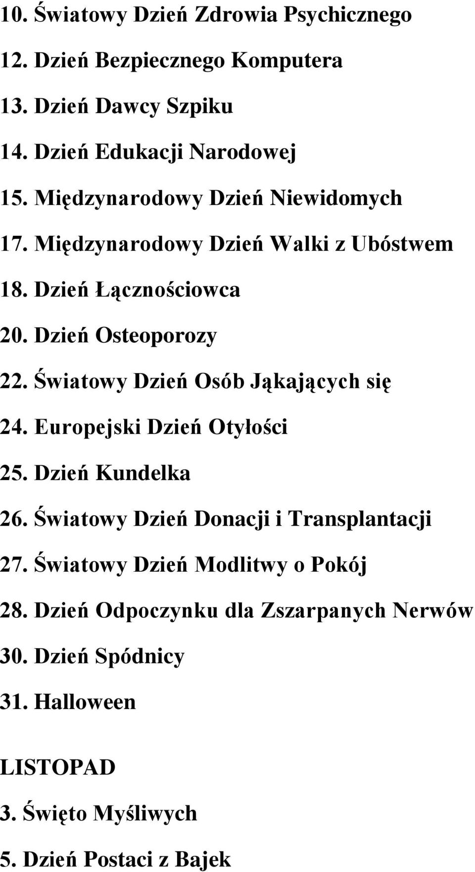 Światowy Dzień Osób Jąkających się 24. Europejski Dzień Otyłości 25. Dzień Kundelka 26. Światowy Dzień Donacji i Transplantacji 27.