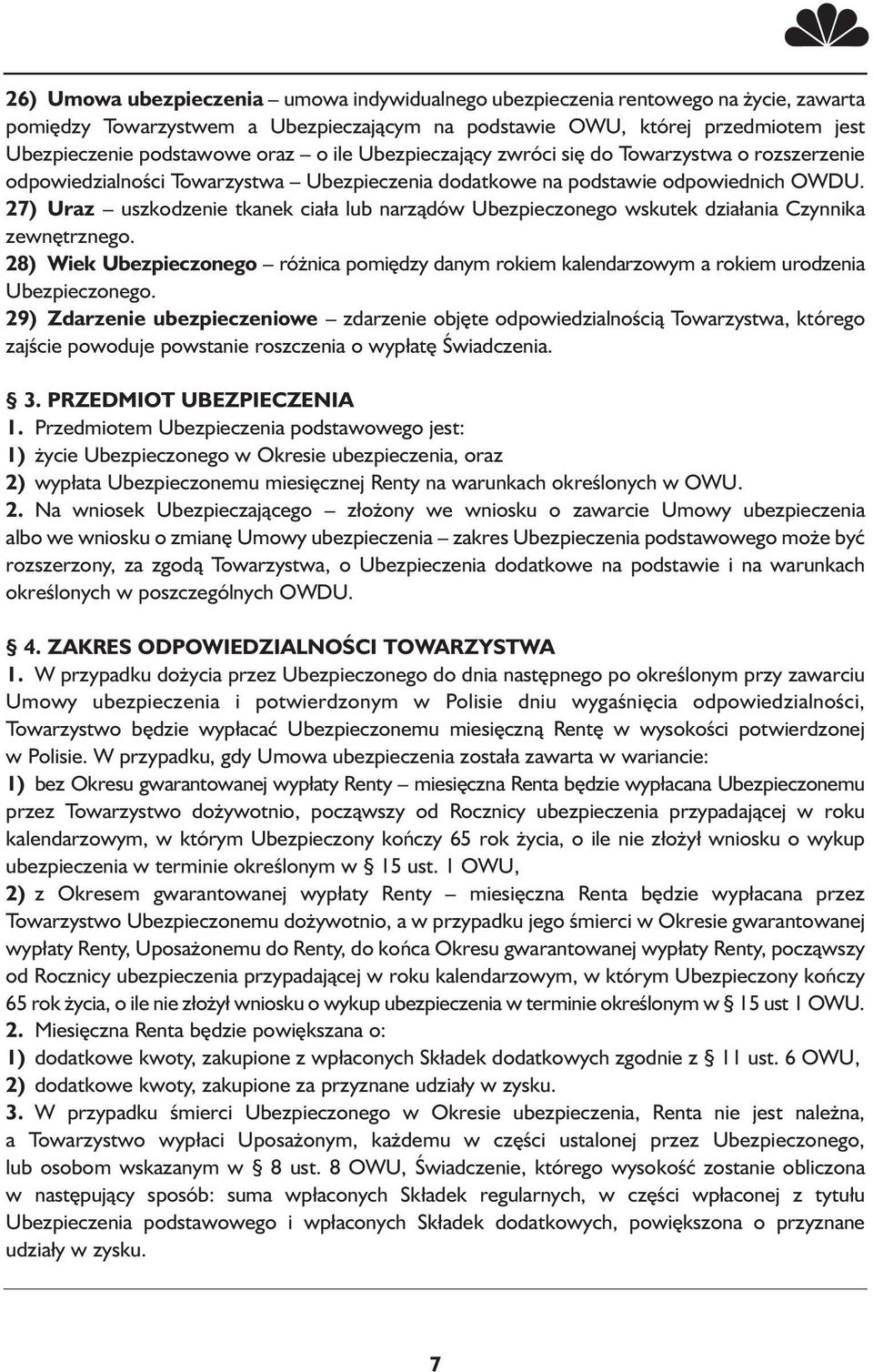27) Uraz uszkodzenie tkanek ciała lub narządów Ubezpieczonego wskutek działania Czynnika zewnętrznego.