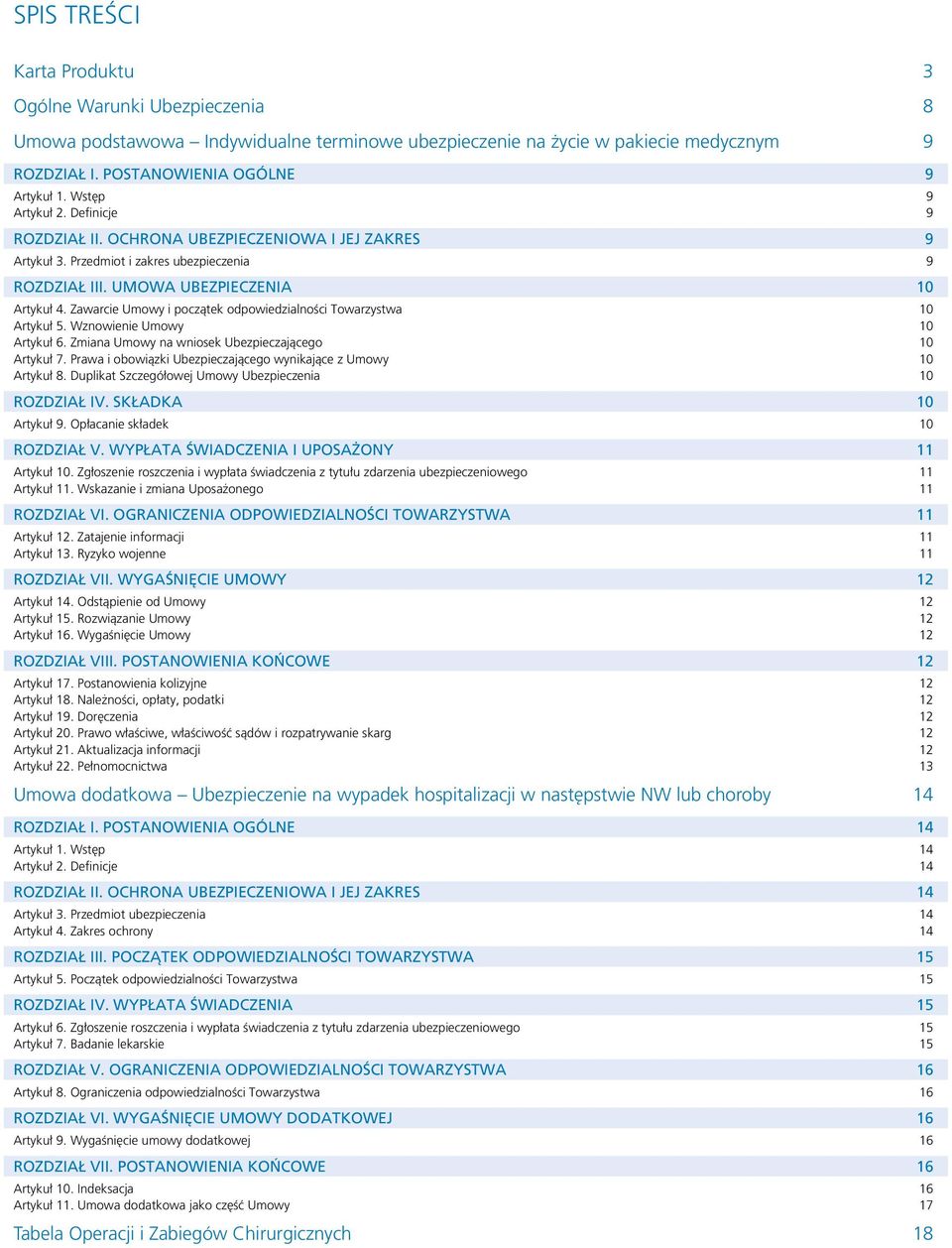 Zawarcie Umowy i początek odpowiedzialności Towarzystwa 10 Artykuł 5. Wznowienie Umowy 10 Artykuł 6. Zmiana Umowy na wniosek Ubezpieczającego 10 Artykuł 7.