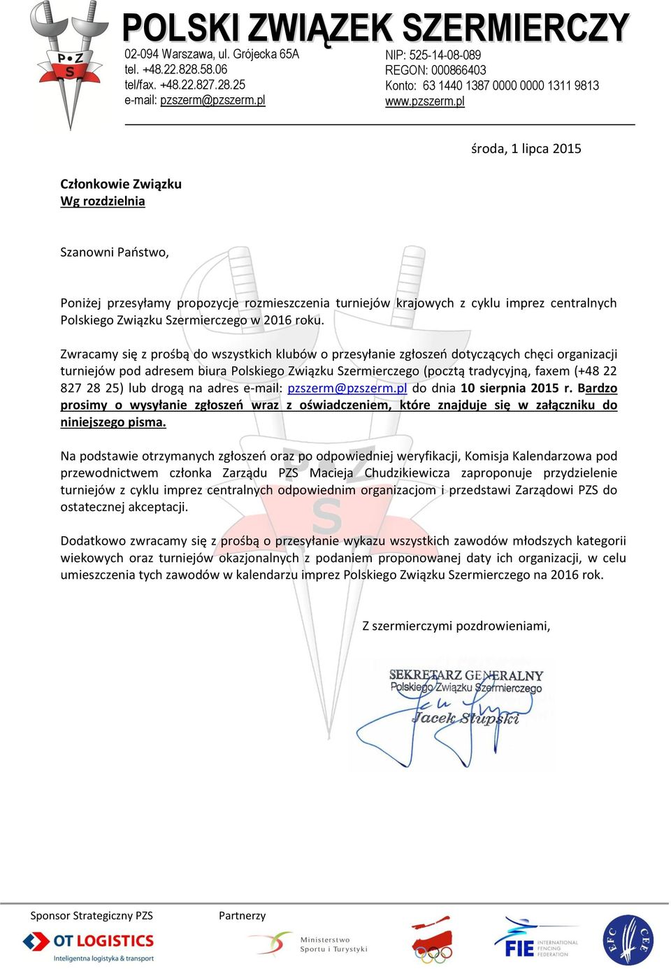 Zwracamy się z prośbą do wszystkich klubów o przesyłanie zgłoszeń dotyczących chęci organizacji turniejów pod adresem biura Polskiego Związku Szermierczego (pocztą tradycyjną, faxem (+48 22 827 28