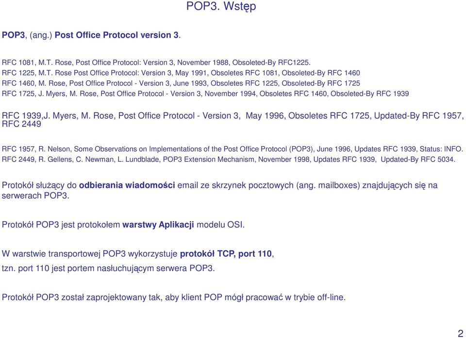 Rose, Post Office Protocol - Version 3, November 1994, Obsoletes RFC 1460, Obsoleted-By RFC 1939 RFC 1939,J. Myers, M.