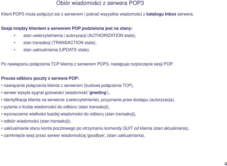 Po nawiązaniu połączenia TCP klienta z serwerem POP3, następuje rozpoczęcie sesji POP.