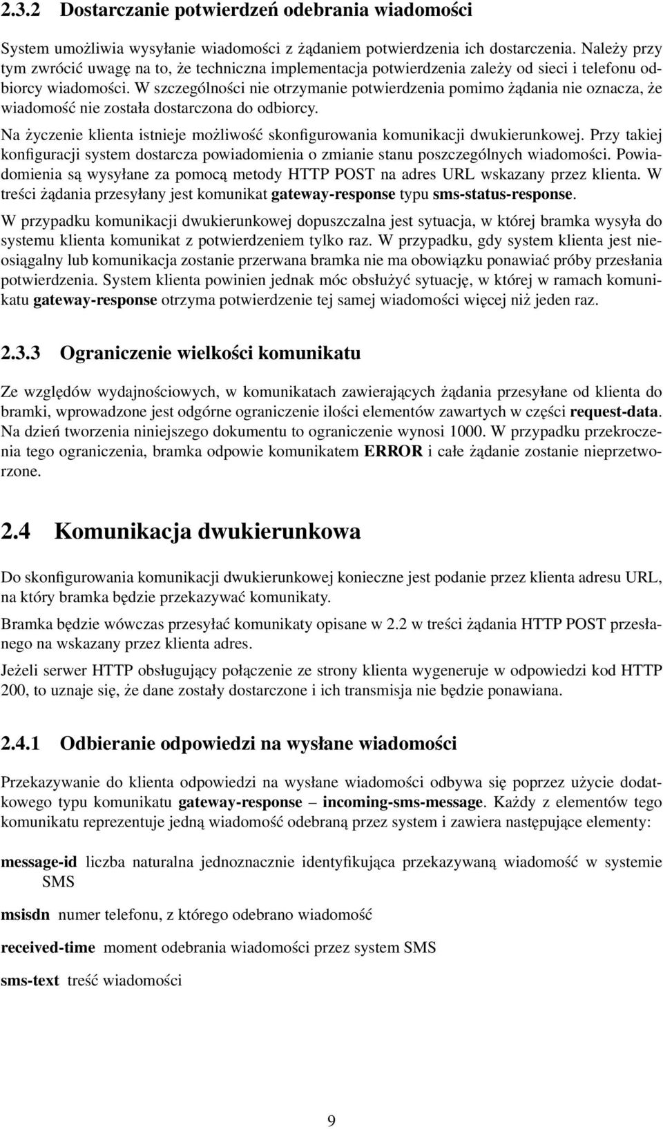 W szczególności nie otrzymanie potwierdzenia pomimo żądania nie oznacza, że wiadomość nie została dostarczona do odbiorcy.