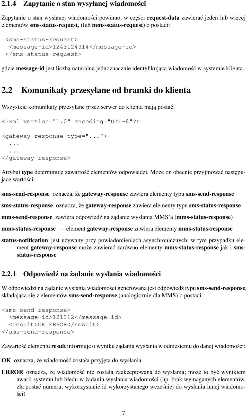 2 Komunikaty przesyłane od bramki do klienta Wszystkie komunikaty przesyłane przez serwer do klienta mają postać: <?xml version="1.0" encoding="utf-8"?