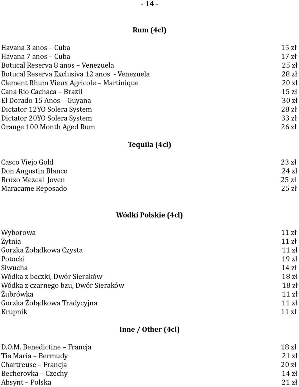 Augustin Blanco Bruxo Mezcal Joven Maracame Reposado 23 zł 24 zł 25 zł 25 zł Wódki Polskie (4cl) Wyborowa Żytnia Gorzka Żołądkowa Czysta Potocki Siwucha Wódka z beczki, Dwór Sieraków Wódka z czarnego