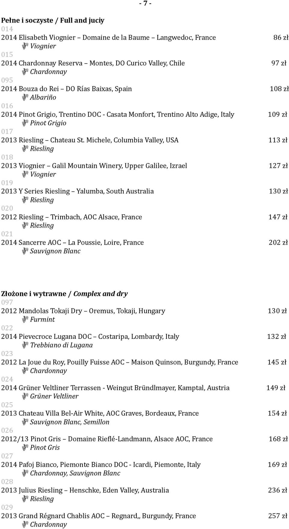 Michele, Columbia Valley, USA 113 zł Riesling 018 2013 Viognier Galil Mountain Winery, Upper Galilee, Izrael 127 zł Viognier 019 2013 Y Series Riesling Yalumba, South Australia 130 zł Riesling 020