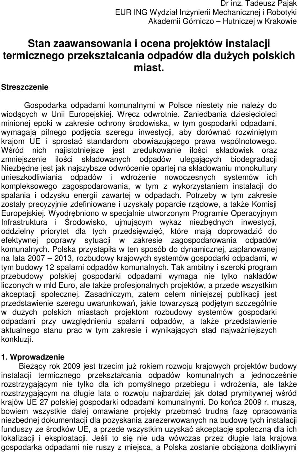 polskich miast. Streszczenie Gospodarka odpadami komunalnymi w Polsce niestety nie należy do wiodących w Unii Europejskiej. Wręcz odwrotnie.