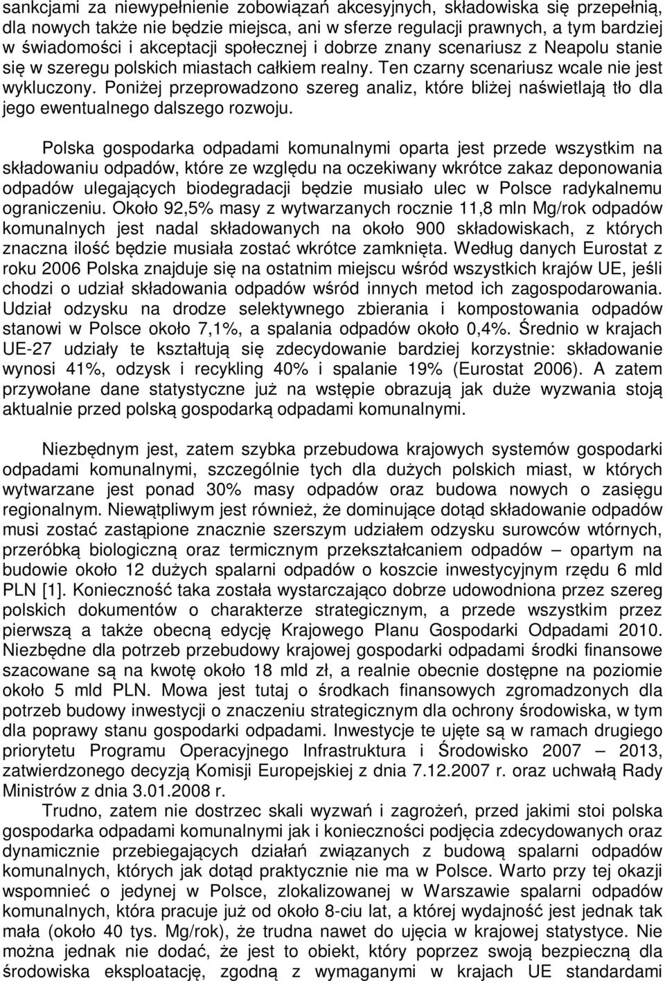Poniżej przeprowadzono szereg analiz, które bliżej naświetlają tło dla jego ewentualnego dalszego rozwoju.