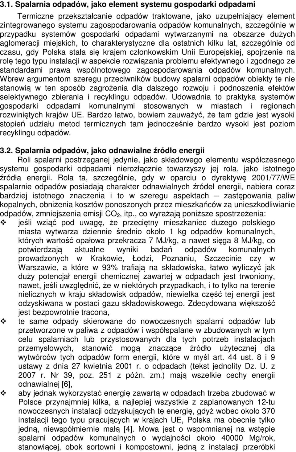krajem członkowskim Unii Europejskiej, spojrzenie na rolę tego typu instalacji w aspekcie rozwiązania problemu efektywnego i zgodnego ze standardami prawa wspólnotowego zagospodarowania odpadów