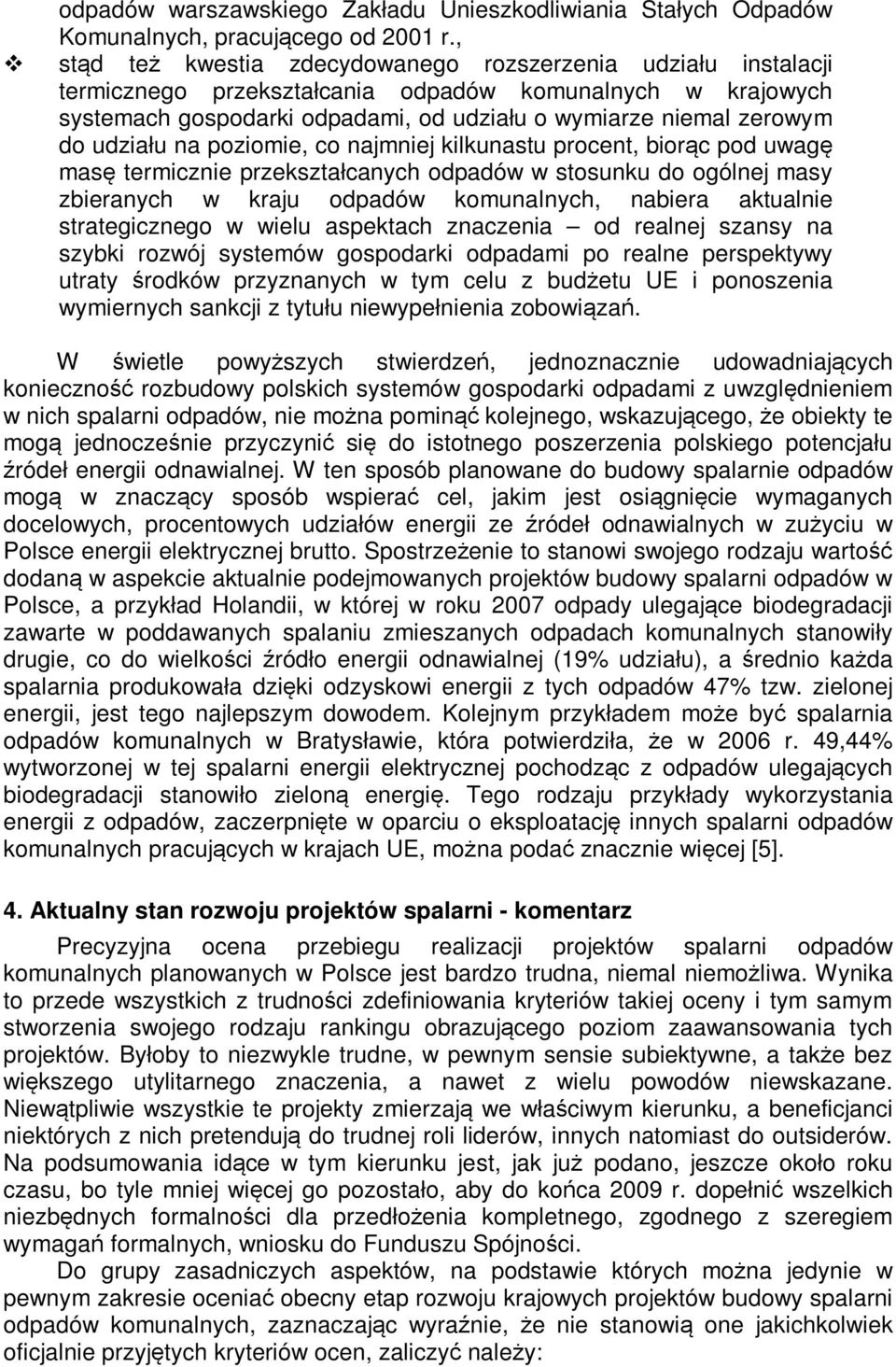 udziału na poziomie, co najmniej kilkunastu procent, biorąc pod uwagę masę termicznie przekształcanych odpadów w stosunku do ogólnej masy zbieranych w kraju odpadów komunalnych, nabiera aktualnie