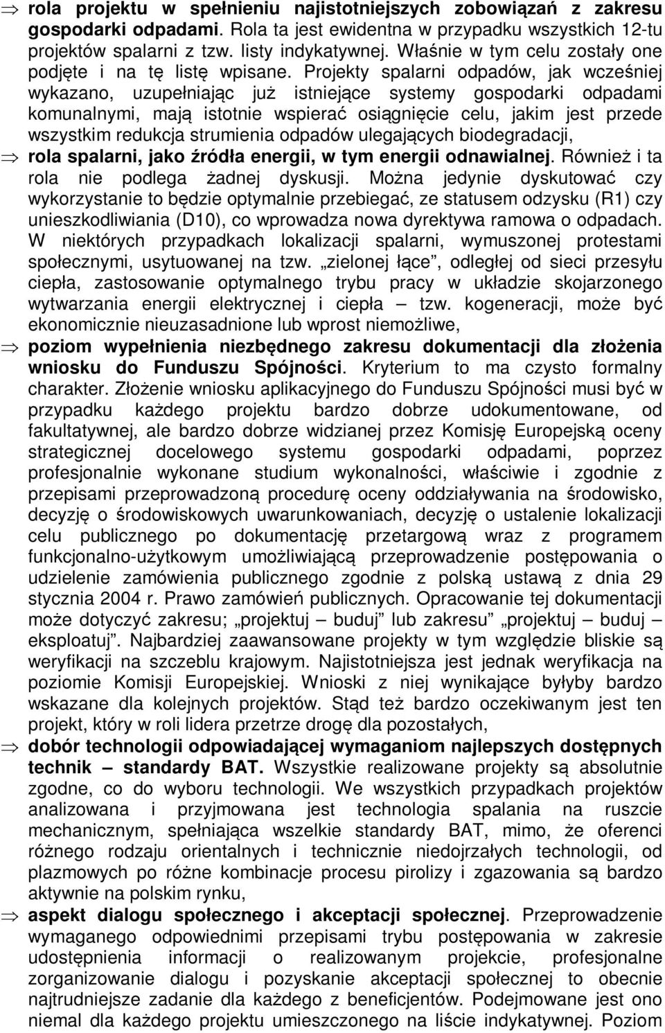 Projekty spalarni odpadów, jak wcześniej wykazano, uzupełniając już istniejące systemy gospodarki odpadami komunalnymi, mają istotnie wspierać osiągnięcie celu, jakim jest przede wszystkim redukcja