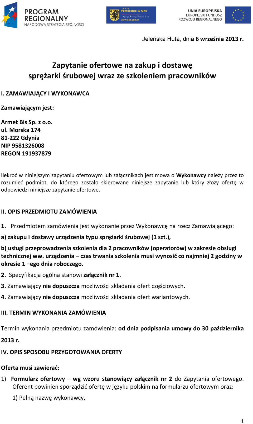 niniejsze zapytanie lub który złoży ofertę w odpowiedzi niniejsze zapytanie ofertowe. II. OPIS PRZEDMIOTU ZAMÓWIENIA 1.