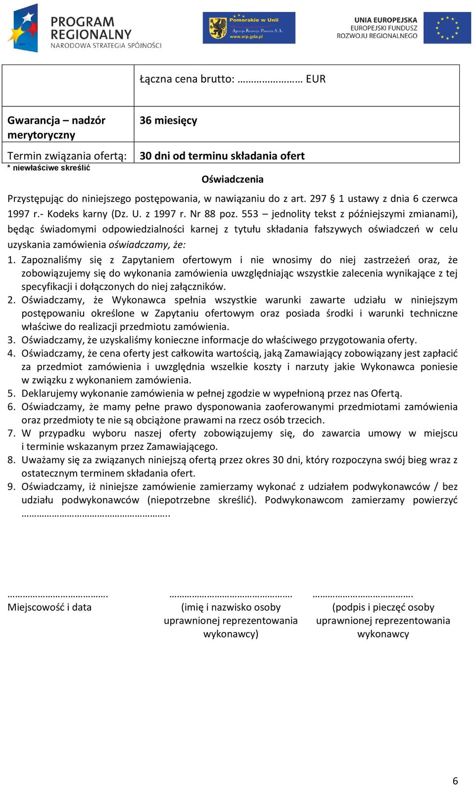 553 jednolity tekst z późniejszymi zmianami), będąc świadomymi odpowiedzialności karnej z tytułu składania fałszywych oświadczeń w celu uzyskania zamówienia oświadczamy, że: 1.