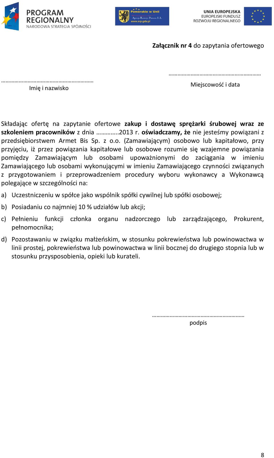 powiązania pomiędzy Zamawiającym lub osobami upoważnionymi do zaciągania w imieniu Zamawiającego lub osobami wykonującymi w imieniu Zamawiającego czynności związanych z przygotowaniem i