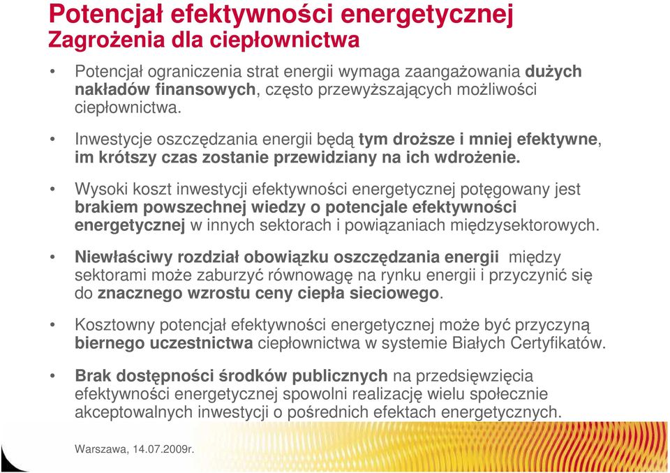 Wysoki koszt inwestycji efektywności energetycznej potęgowany jest brakiem powszechnej wiedzy o potencjale efektywności energetycznej w innych sektorach i powiązaniach międzysektorowych.