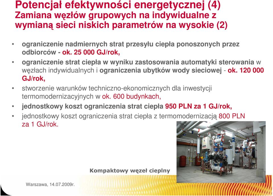 25 000 GJ/rok, ograniczenie strat ciepła w wyniku zastosowania automatyki sterowania w węzłach indywidualnych i ograniczenia ubytków wody sieciowej - ok.