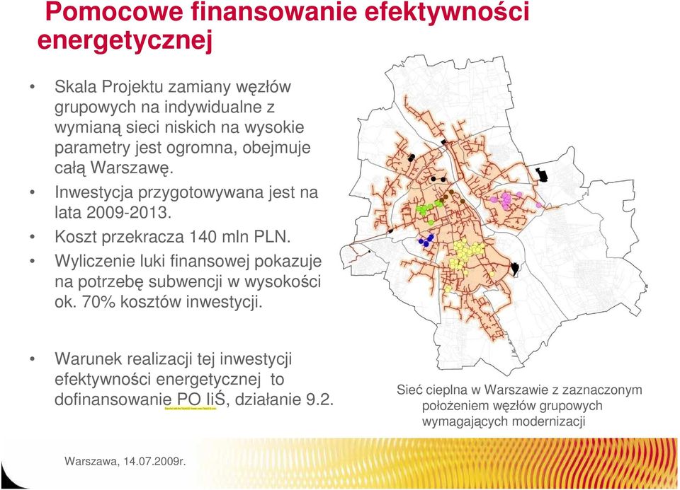 Wyliczenie luki finansowej pokazuje na potrzebę subwencji w wysokości ok. 70% kosztów inwestycji.