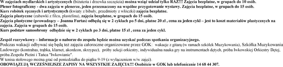 Kurs robótek ręcznych i artystycznych (kwiaty z bibuły, przedmioty z włóczki) zajęcia bezpłatne. Zajęcia plastyczne (zabawki z filcu, plastelina), zajęcia bezpłatne, w grupach do 15 osób.