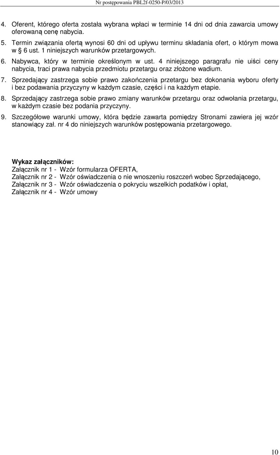 4 niniejszego paragrafu nie uiści ceny nabycia, traci prawa nabycia przedmiotu przetargu oraz złożone wadium. 7.