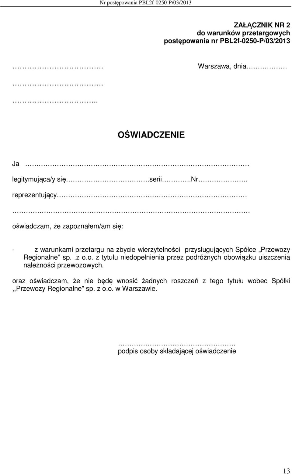 reprezentujący oświadczam, że zapoznałem/am się: - z warunkami przetargu na zbycie wierzytelności przysługujących Spółce Przewozy
