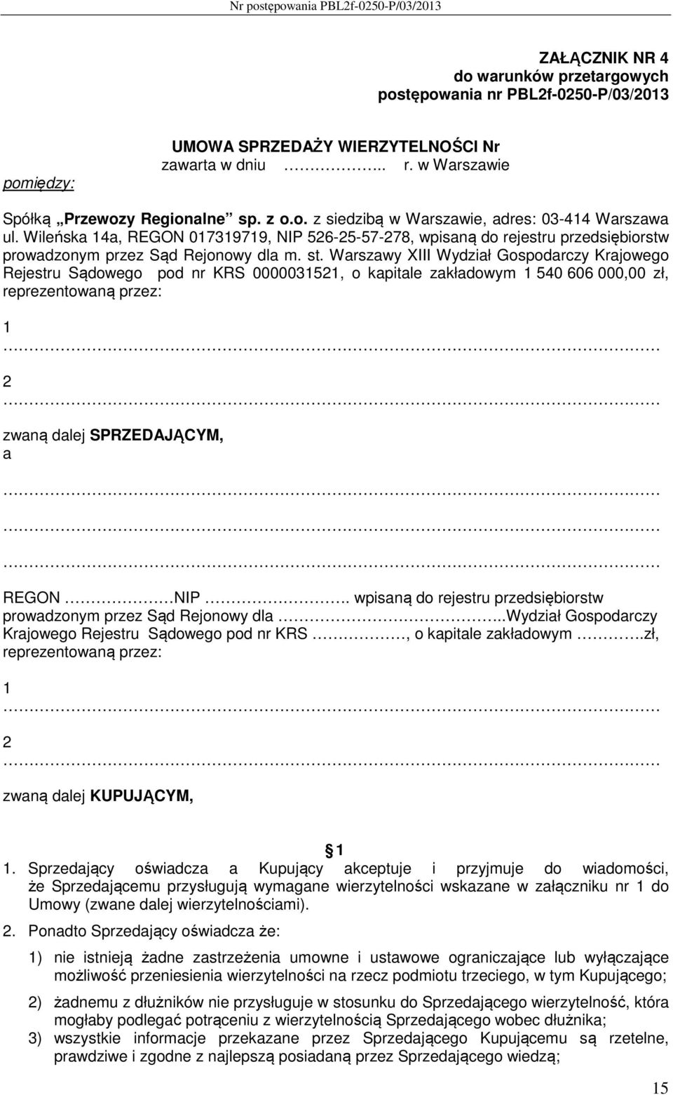 Warszawy XIII Wydział Gospodarczy Krajowego Rejestru Sądowego pod nr KRS 0000031521, o kapitale zakładowym 1 540 606 000,00 zł, reprezentowaną przez: 1 2 zwaną dalej SPRZEDAJĄCYM, a REGON NIP.