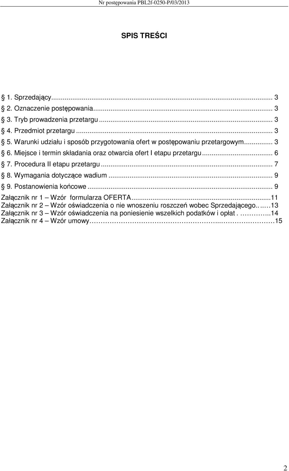 Procedura II etapu przetargu... 7 8. Wymagania dotyczące wadium... 9 9. Postanowienia końcowe... 9 Załącznik nr 1 Wzór formularza OFERTA.