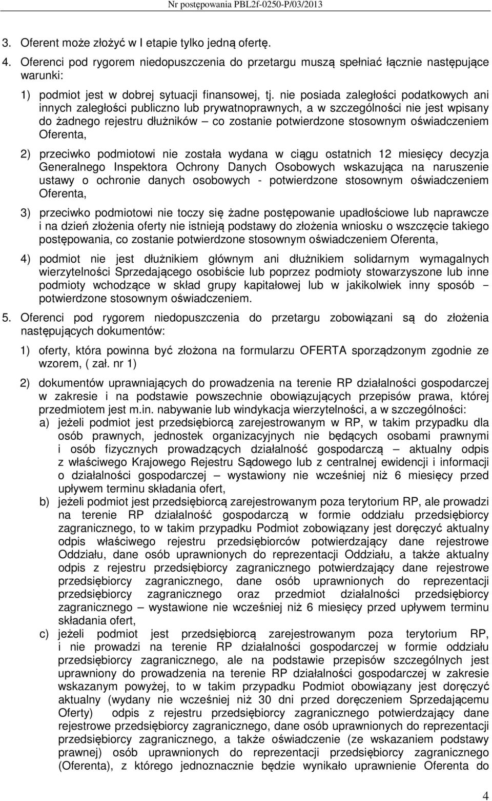 oświadczeniem Oferenta, 2) przeciwko podmiotowi nie została wydana w ciągu ostatnich 12 miesięcy decyzja Generalnego Inspektora Ochrony Danych Osobowych wskazująca na naruszenie ustawy o ochronie