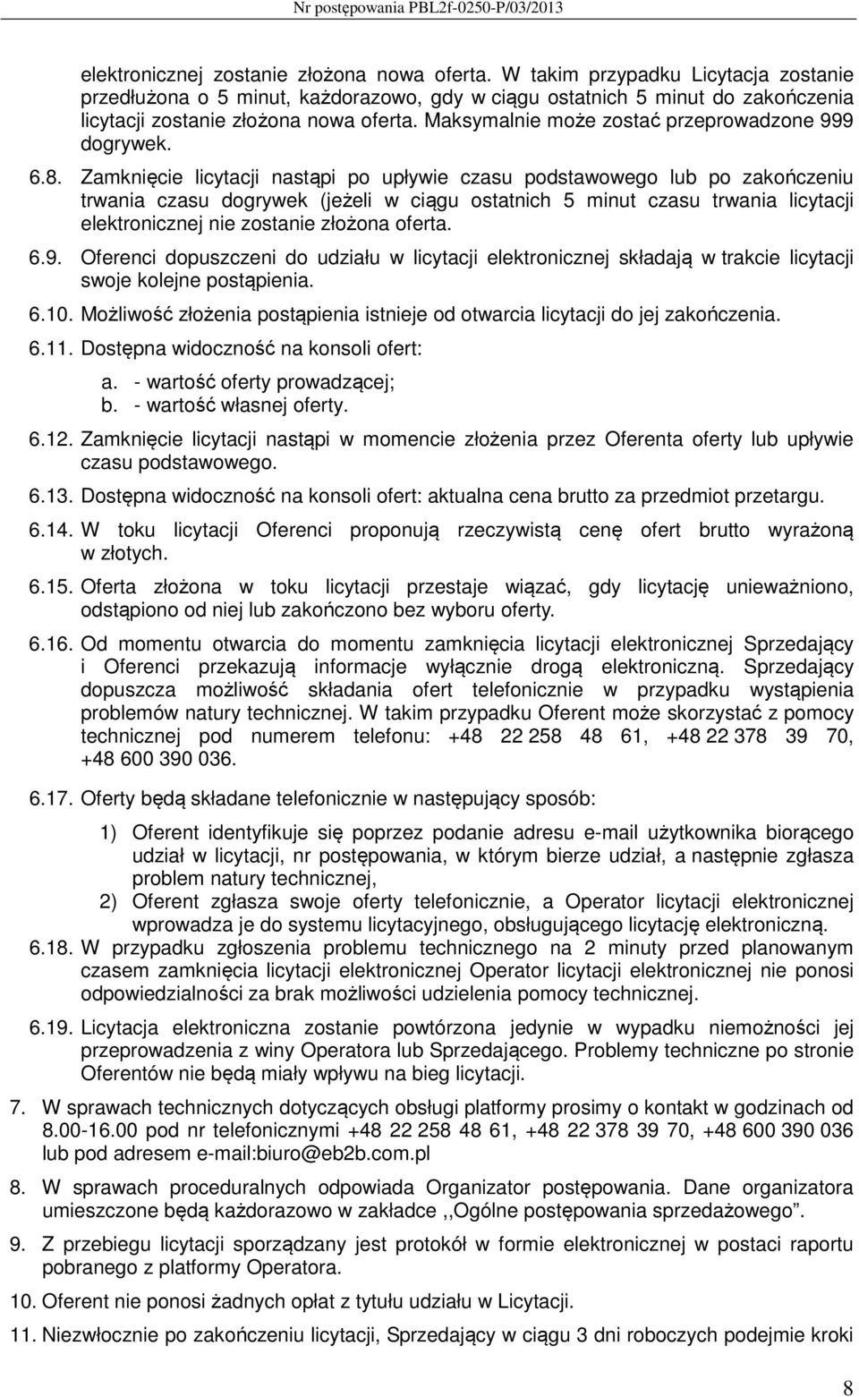 Maksymalnie może zostać przeprowadzone 999 dogrywek. 6.8.