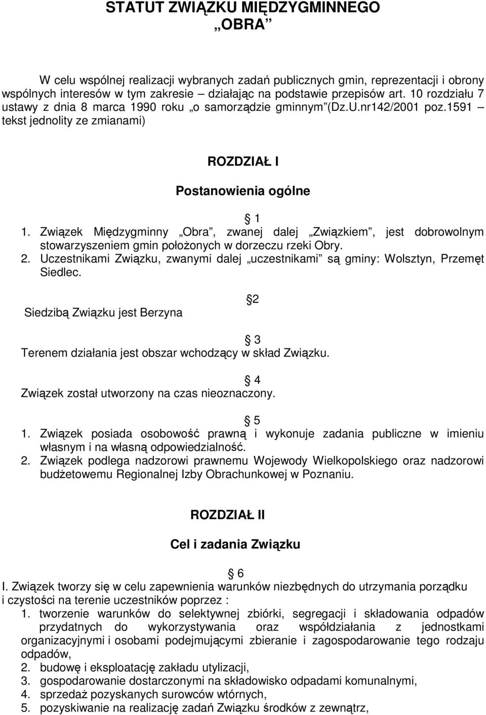 Związek Międzygminny Obra, zwanej dalej Związkiem, jest dobrowolnym stowarzyszeniem gmin połoŝonych w dorzeczu rzeki Obry. 2.