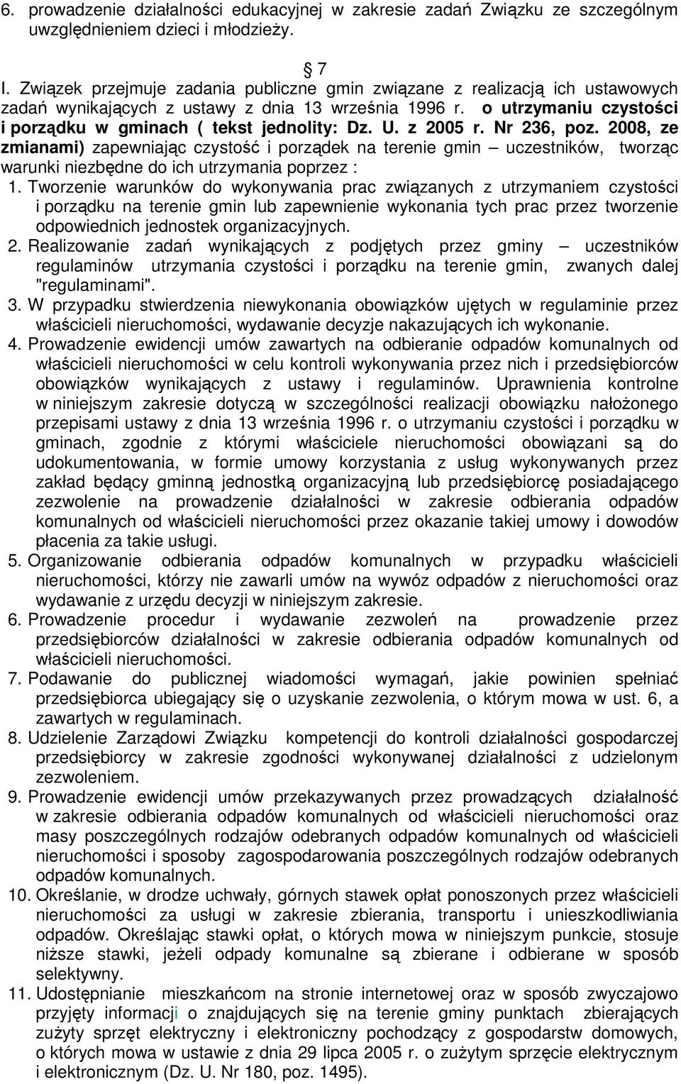U. z 2005 r. Nr 236, poz. 2008, ze zmianami) zapewniając czystość i porządek na terenie gmin uczestników, tworząc warunki niezbędne do ich utrzymania poprzez : 1.